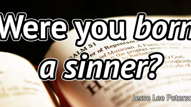 Biblical Question: Were you born in sin?