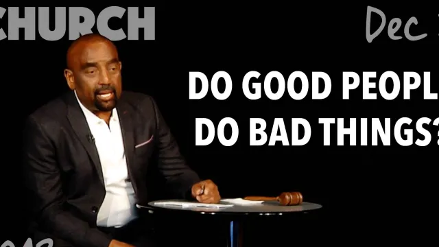 Do Good People Do Bad Things? (Church, Dec 2)