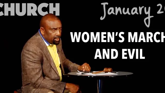 Church Jan 20th, Women's March and Evil