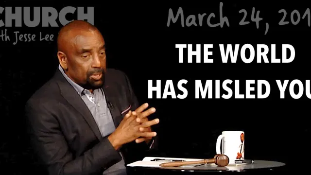 Church March 24, 2019: The World Has Misled You