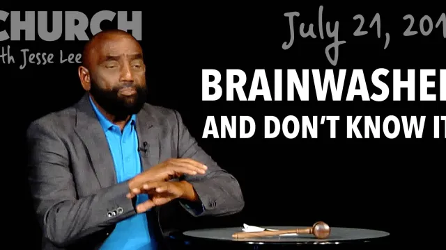 You Could Be Brainwashed and Not Know It! (Church July 21, 2019)