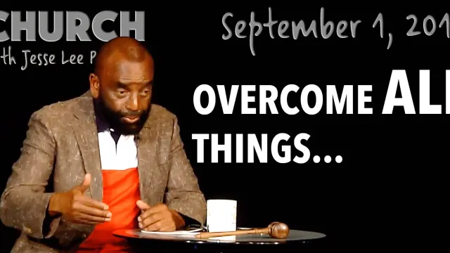 Overcome All Things... (Church, Sept 1, 2019)