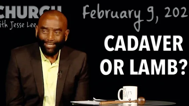 Cadaver or Lamb? (Church 2/9/20)