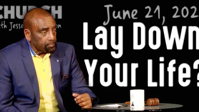 Lay Down Your Life? (Church 6/21/20)