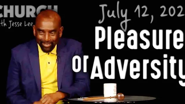 Pleasure or Adversity? (Church 7/12/20)