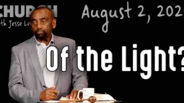 Of the Light? (Church 8/2/20)