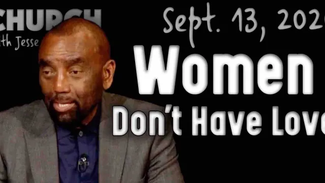 Church 9/13/20: Women Don't Have Love