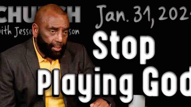Church Jan 31, 2021: Stop Playing God