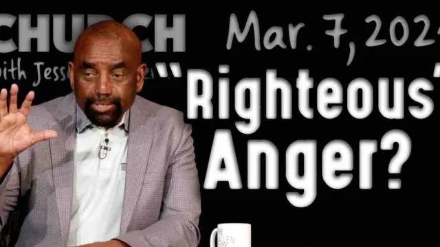 Church March 7, 2021: What Is Righteous Anger?