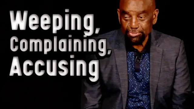 All Weeping is Complaining; All Complaining, Accusing | Church 9/22/24