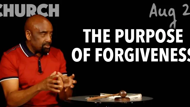 The Purpose of Forgiveness (Church, Aug 26)