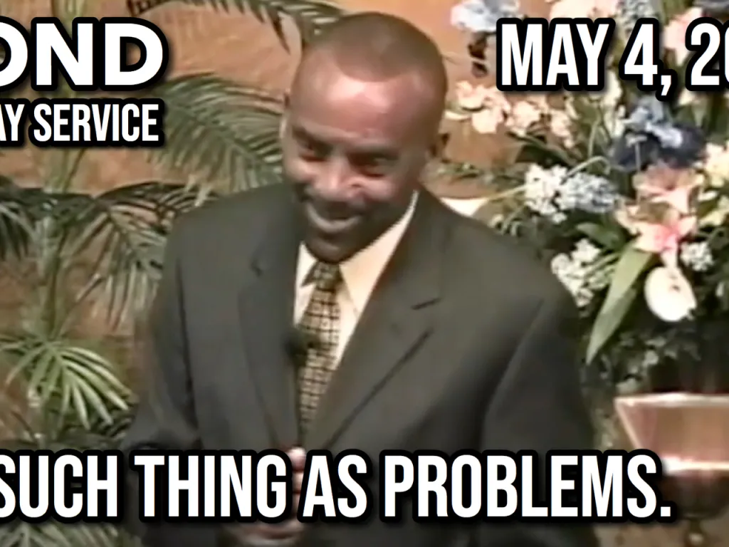 There's No Such Thing as Problems (Sunday Service, May 4, 2008)