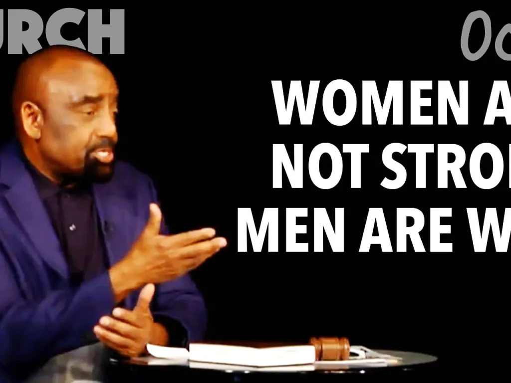 Women are not strong; men are weak (Church Oct 28)