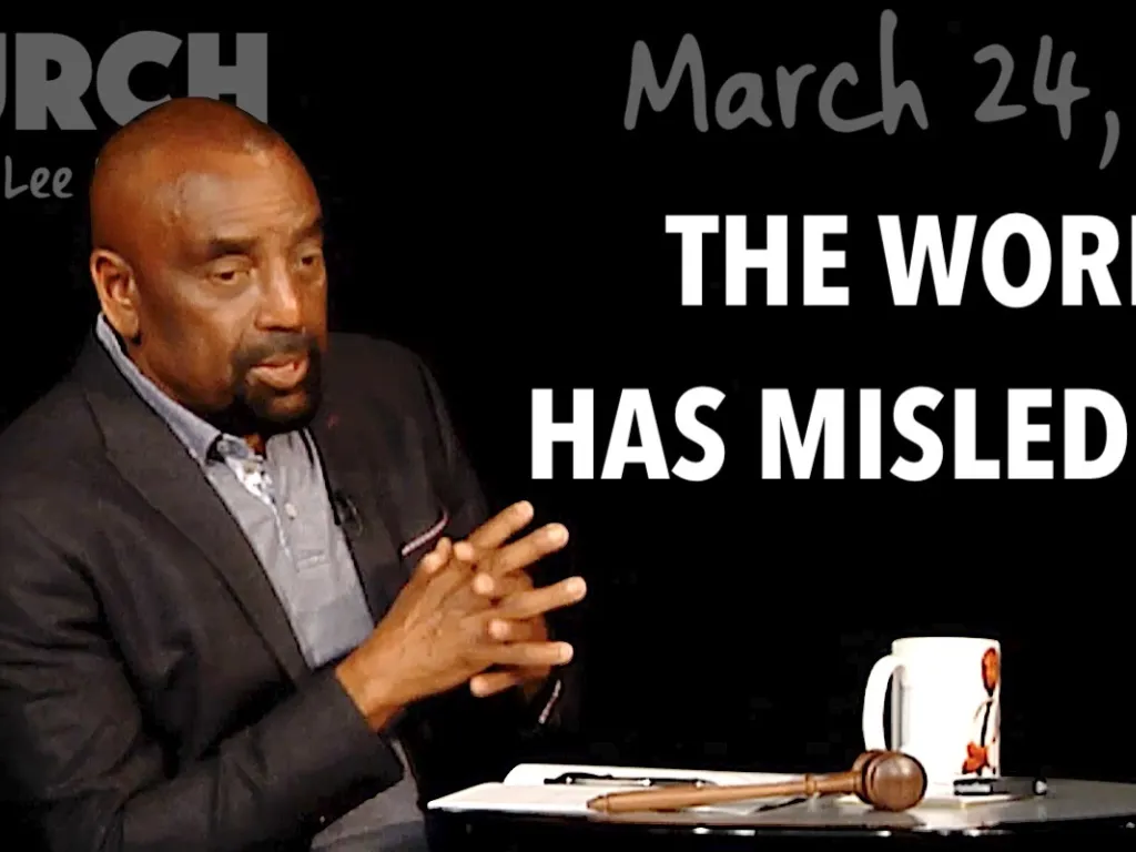 Church March 24, 2019: The World Has Misled You