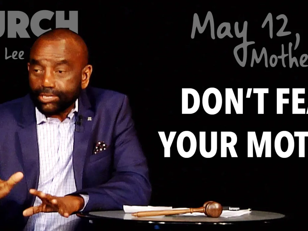 Don't Fear Your Mother. (Mother's Day Church, May 12, 2019)
