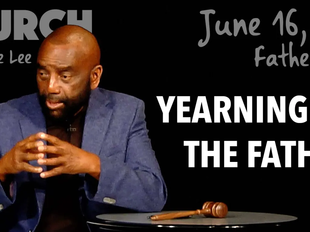 Yearning for the Father (Father's Day Church, June 16, 2019)