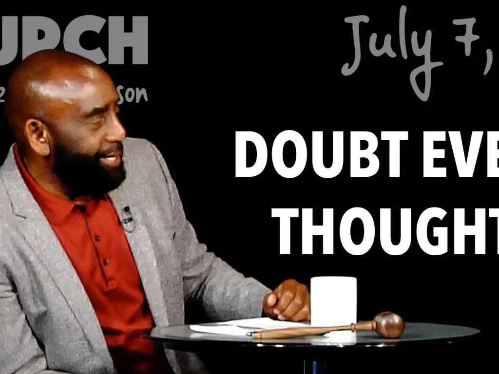 Doubt Every Thought! (Church, July 7, 2019)