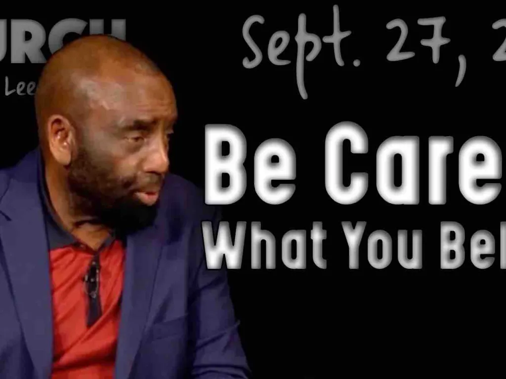 Be Careful What You Believe (Church 9/27/20)